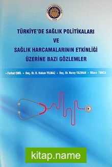 Türkiye’de Sağlık Politikaları ve Sağlık Harcamalarının Etkinliği Üzerine Bazı Gözlemler