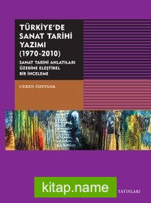 Türkiye’de Sanat Tarihi Yazımı (1970-2010)