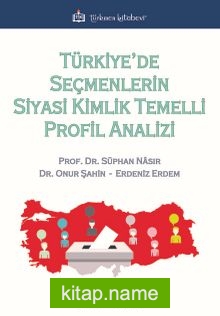Türkiye’de Seçmenlerin Siyasi Kimlik Temelli Profil Analizi