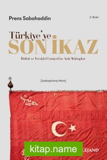Türkiye’ye Son İkaz İttihad ve Terakki Cemiyeti’ne Açık Mektuplar