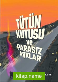 Tütün Kutusu ve Parasız Aşklar