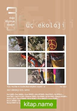 Üç Ekoloji / Doğa, Düşünce, Siyaset Yeşil Politika ve Özgürlükçü Düşünce Seçkisi:10 Yaz 2013 Gezi Direnişi Özel Sayısı