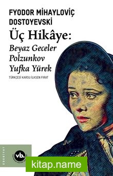 Üç Hikaye : Beyaz Geceler, Polzunkov, Yufka Yürek