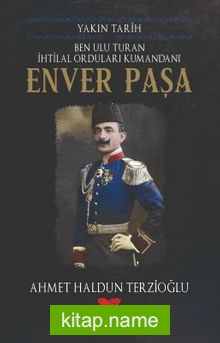 Ulu Turan İhtilal Orduları Kumandanı Enver Paşa / Yakın Tarih