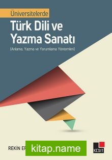 Üniversitelerde Türk Dili ve Yazma Sanatı (Anlama, Yazma ve Yorumlama Yöntemleri)
