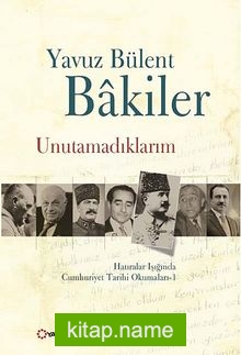 Unutamadıklarım Hatıralar Işığında Cumhuriyet Tarihi Okumaları -1