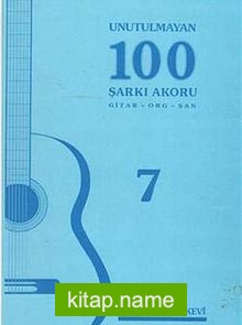 Unutulmayan 100 Şarkı Akoru -7 Gitar-Org-Şan