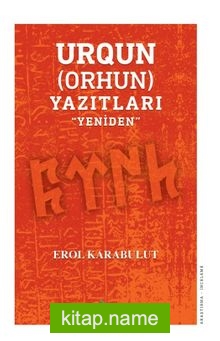 Urgun (Orhun)Yazıtları ‘’Yeniden’’