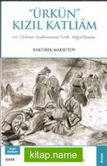 Ürkün Kızıl Katliam  1916 Türkistan Ayaklanmasının Tarihi – Belgesel Romanı