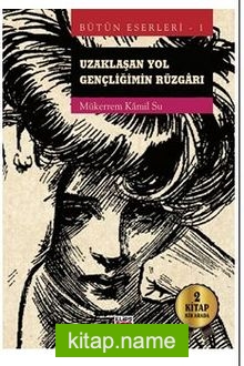 Uzaklaşan Yol – Gençliğimin Rüzgarı Bütün Eserleri 1
