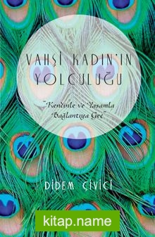 Vahşi Kadın’ın Yolculuğu: Kendinle ve Yaşamla Bağlantıya Geç