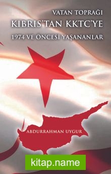 Vatan Toprağı Kıbrıs’tan KKTC’ye 1974 ve Öncesi Yaşananlar