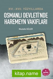 XVI. – XVII. Yüzyıllarda Osmanlı Devleti’nde Haremeyn Vakıfları