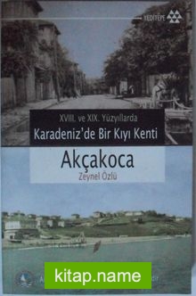 XVIII. Ve XIX. Yüzyıllarda Karadenizde Bir Kıyı Kenti Akçakoca Kod: 12-A-16