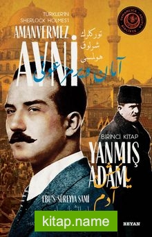 Yanmış Adam / Türkler’in Sherlock Holmes’i Amanvermez Avni 1 Bir Osmanlı Polisiyesi (Osmanlıca Aslıyla Birlikte)