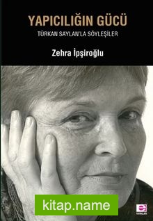 Yapıcılığın Gücü Türkan Saylan’la Söyleşiler