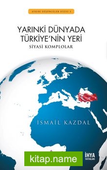 Yarınki Dünyada Türkiye’nin Yeri Siyasi Komplolar