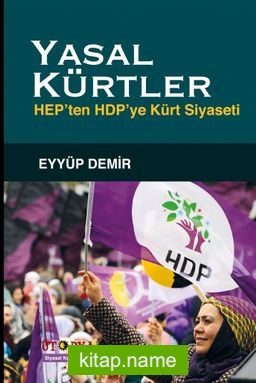Yasal Kürtler Hep’ten Hdp’ye Kürt Siyaseti
