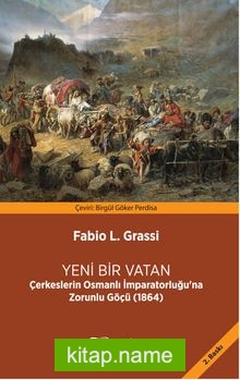 Yeni Bir Vatan Çerkeslerin Osmanlı İmparatorluğu’na Zorunlu Göçü (1864)