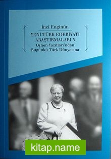Yeni Türk Edebiyatı Araştırmaları 3 Orhon Yazıtları’ndan Bugünkü Türk Dünyasına
