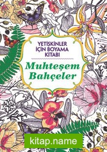 Yetişkinler İçin Boyama Kitabı / Muhteşem Bahçeler