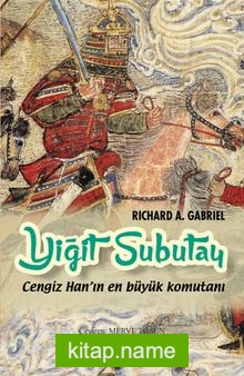 Yiğit Subutay Cengiz Han’ın En Büyük Komutanı