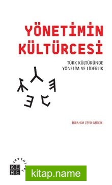 Yönetimin Kültürcesi Türk Kültüründe Yönetim ve Liderlik
