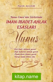 Yunus Emre’nin Şiirlerinde İman-İbadet-Ahlak Esasları