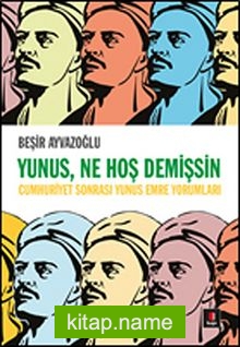 Yunus, Ne Hoş Demişsin Cumhuriyet Sonrası Yunus Emre Yorumları