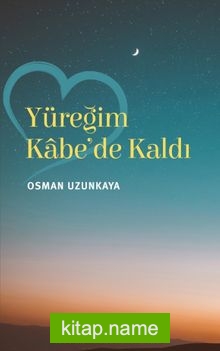 Yüreğim Kabe’de Kaldı