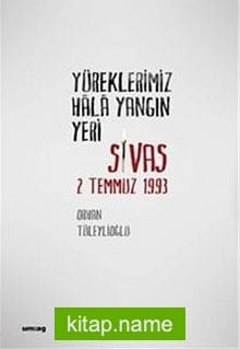 Yüreklerimiz Hala Yangın Yeri Sivas 2 Temmuz 1993