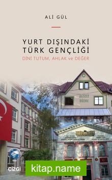 Yurt Dışındaki Türk Gençliği (Dini Tutum, Ahlak ve Değer)