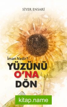 Yüzünü O’na Dön İman Nedir?