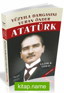 Yüzyıla Damgasını Vuran Önder Atatürk