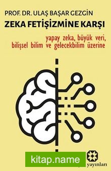Zeka Fetişizmine Karşı / Bilim ve Teknoloji / Yapay Zeka