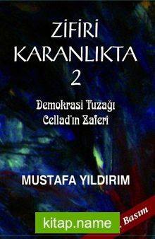 Zifiri Karanlıkta 2. Cilt Demokrasi Tuzağı – Cellad’ın Zaferi