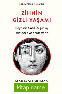 Zihnin Gizli Yaşamı Beyniniz Nasıl Düşünür, Hisseder ve Karar Verir