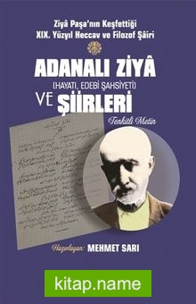 Ziya Paşa’nın Keşfettiği Xıx. Yüzyıl Heccav Ve Filozof Şairi Adanalı Ziya (Hayatı, Edebi Şahsiyeti) ve Şiirleri (Tenkitli Metin)