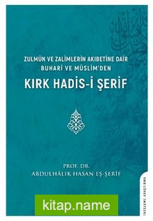 Zulmün ve Zalimlerin Akıbetine Dair Buhari ve Müslim’den Kırk Hadis-i Şerif