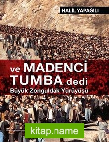 ve Madenci Tumba Dedi Büyük Zonguldak Yürüyüşü