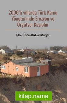 2000’li Yıllarda Türk Kamu Yönetiminde Erozyon ve Örgütsel Kayıplar