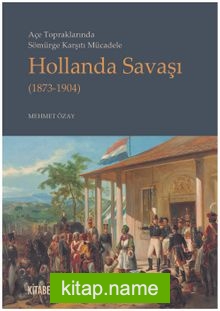 Açe Topraklarında Sömürge Karşıtı Mücadele Hollanda Savaşı (1873-1904)
