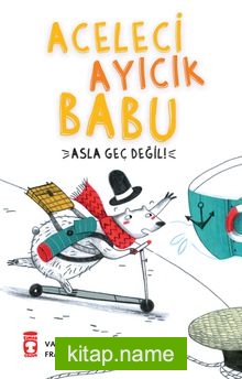 Aceleci Ayıcık Babu Asla Geç Değil