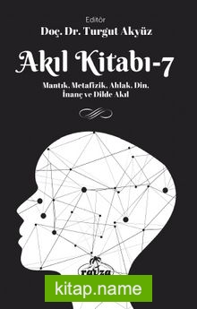 Akıl Kitabı 7  Mantık, Metafizik, Ahlak, Din, İnanç ve Dilde Akıl