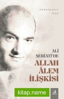 Ali Şeriati’de Allah Alem İlişkisi