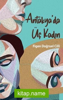 Antakya’da Üç Kadın