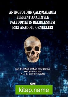 Antropolojik Çalışmalarda Element Analizyle Paleodiyetin Belirlenmesi Eski Anadolu Örnekleri