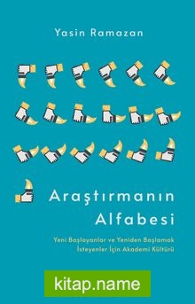 Araştırmanın Alfabesi  Yeni Başlayanlar ve Yeniden Başlamak İsteyenler İçin Akademi Kültürü