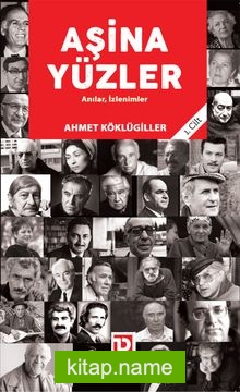 Aşina Yüzler Anılar, İzlenimler (1. Cilt)