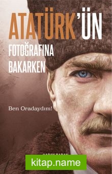 Atatürk’ün Fotoğrafına Bakarken
